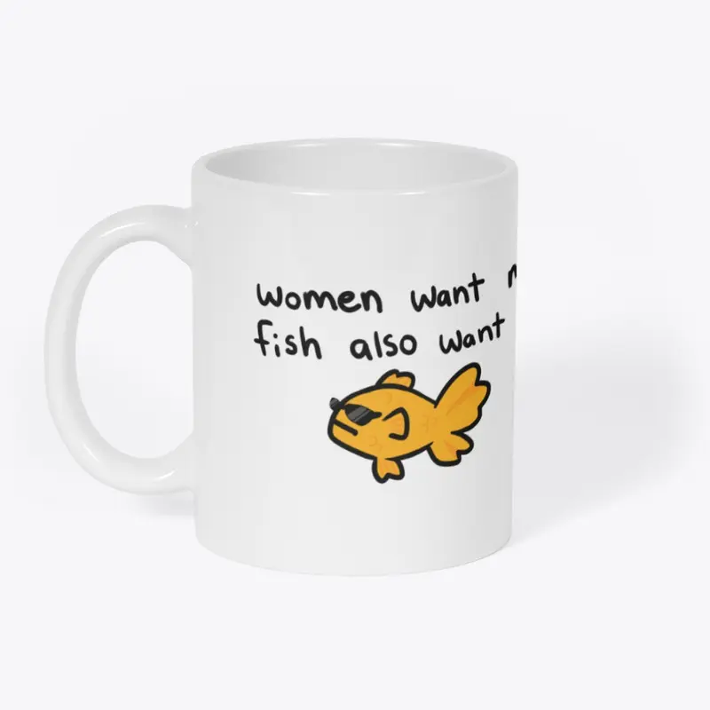 Women Want Me, Fish also Want Me